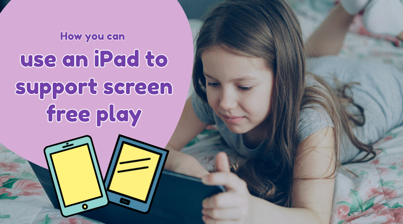 How you can use an iPad to support screen free play