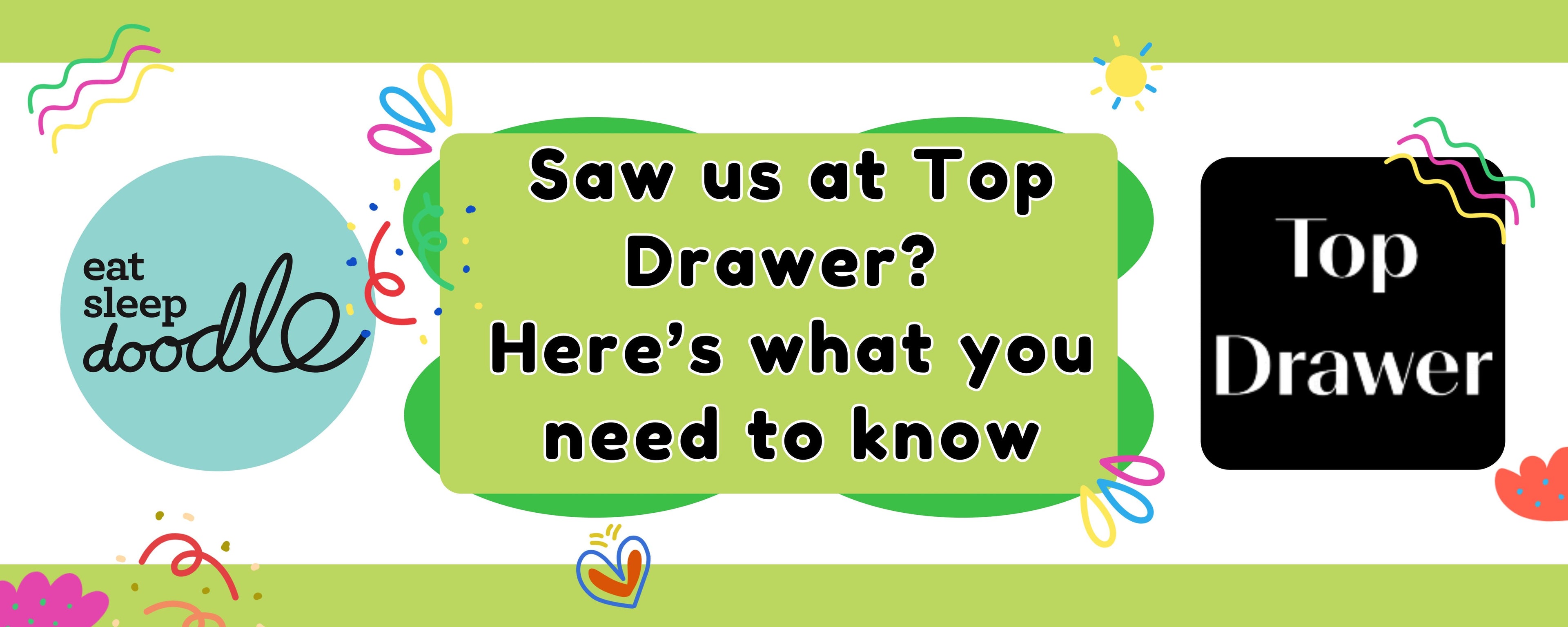 Saw us at Top Drawer? Here's what you need to know